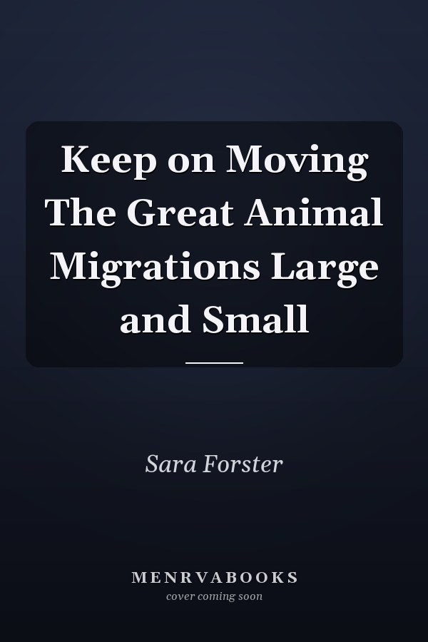 Keep on Moving The Great Animal Migrations Large and Small