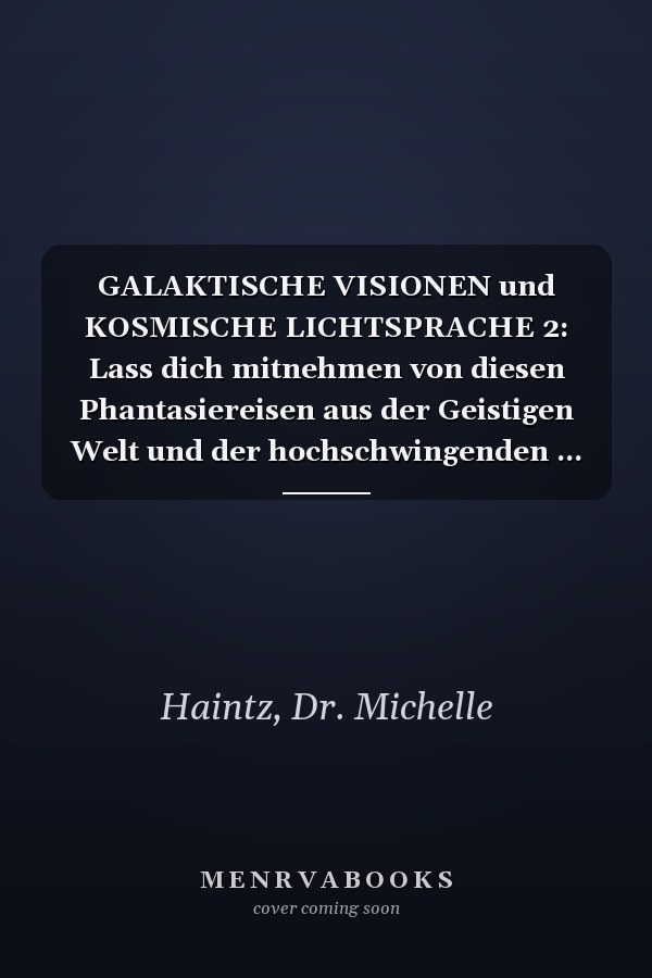 GALAKTISCHE VISIONEN und KOSMISCHE LICHTSPRACHE 2: Lass dich mitnehmen von diesen Phantasiereisen aus der Geistigen Welt und der hochschwingenden ... die 5. Dimension einstimmen (German Edition)