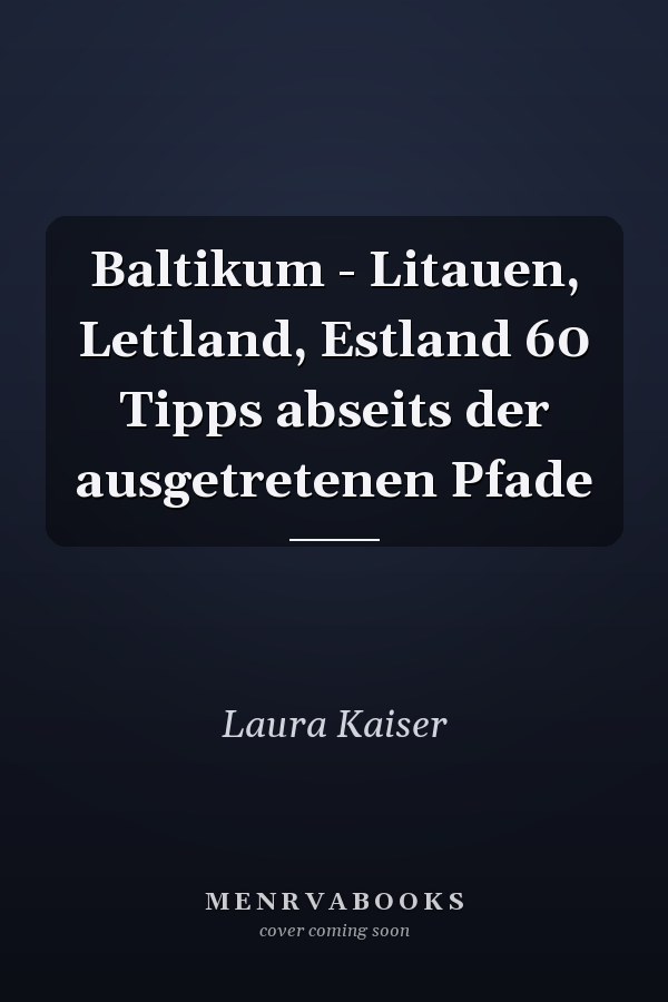 Baltikum - Litauen, Lettland, Estland 60 Tipps abseits der ausgetretenen Pfade