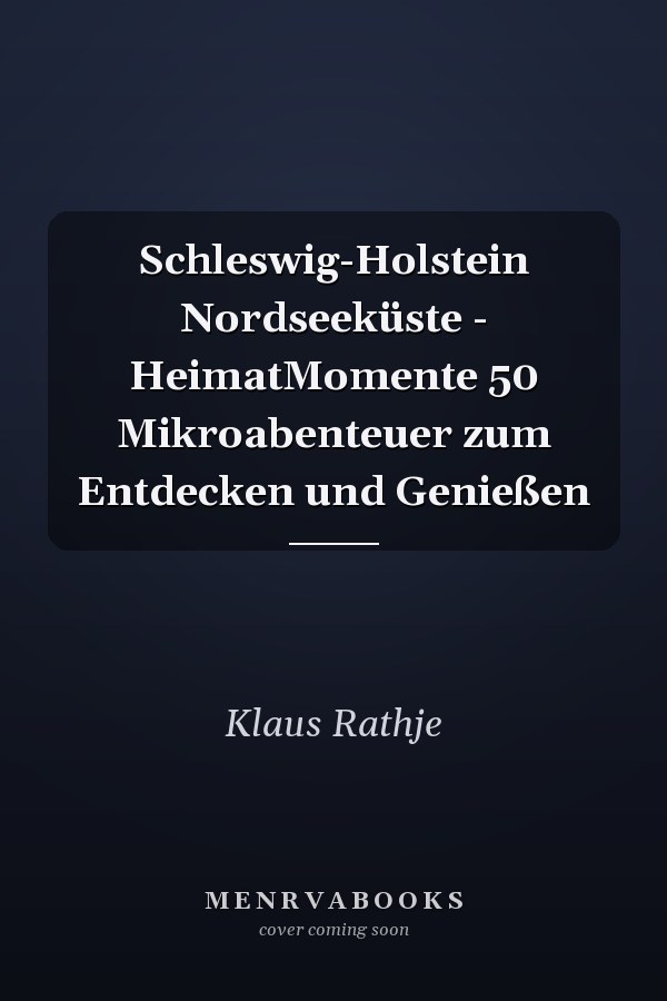 Schleswig-Holstein Nordseeküste - HeimatMomente 50 Mikroabenteuer zum Entdecken und Genießen