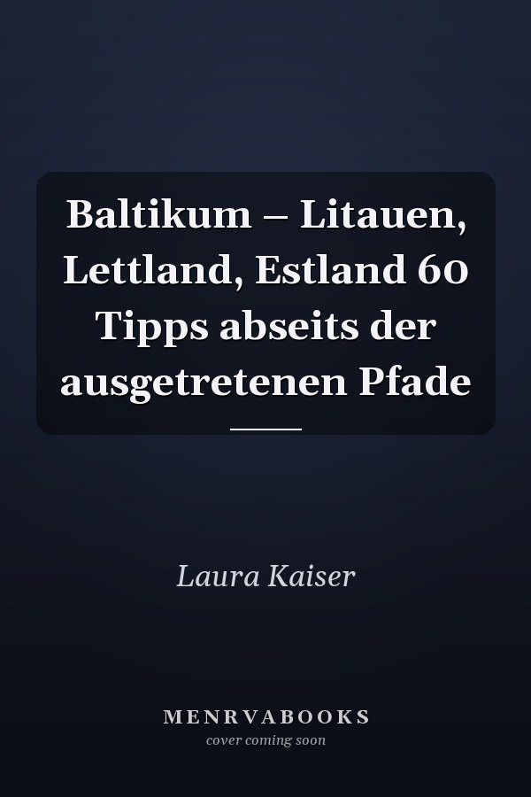 Baltikum – Litauen, Lettland, Estland 60 Tipps abseits der ausgetretenen Pfade