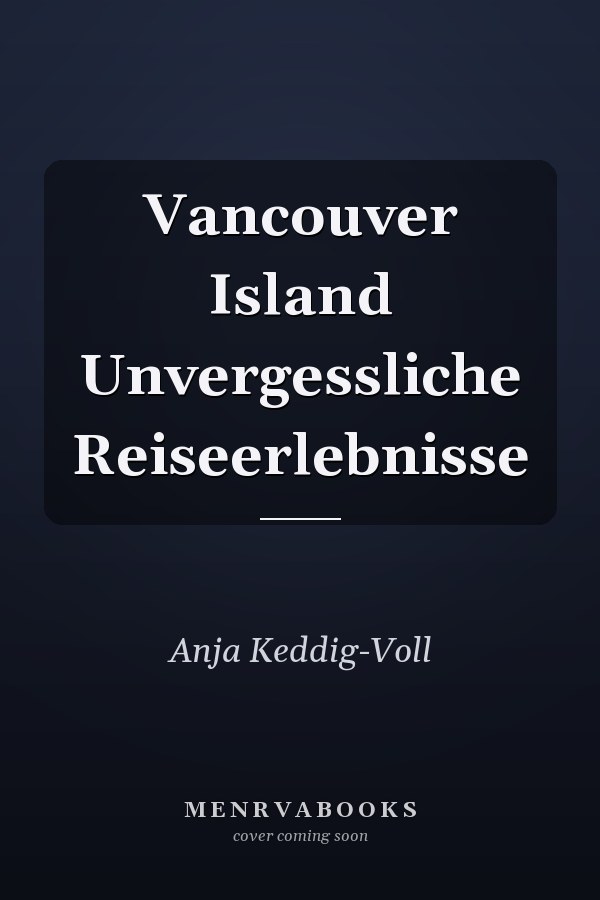 Vancouver Island Unvergessliche Reiseerlebnisse