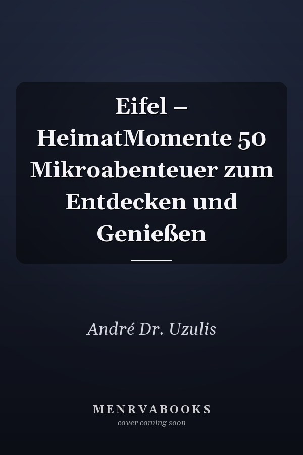 Eifel – HeimatMomente 50 Mikroabenteuer zum Entdecken und Genießen
