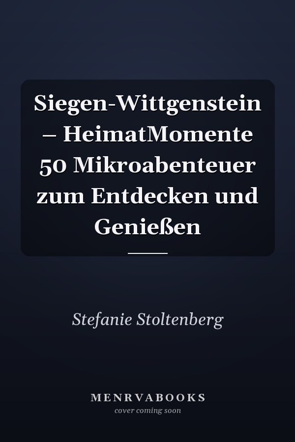 Siegen-Wittgenstein – HeimatMomente 50 Mikroabenteuer zum Entdecken und Genießen