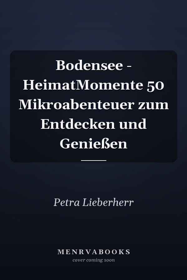 Bodensee - HeimatMomente 50 Mikroabenteuer zum Entdecken und Genießen