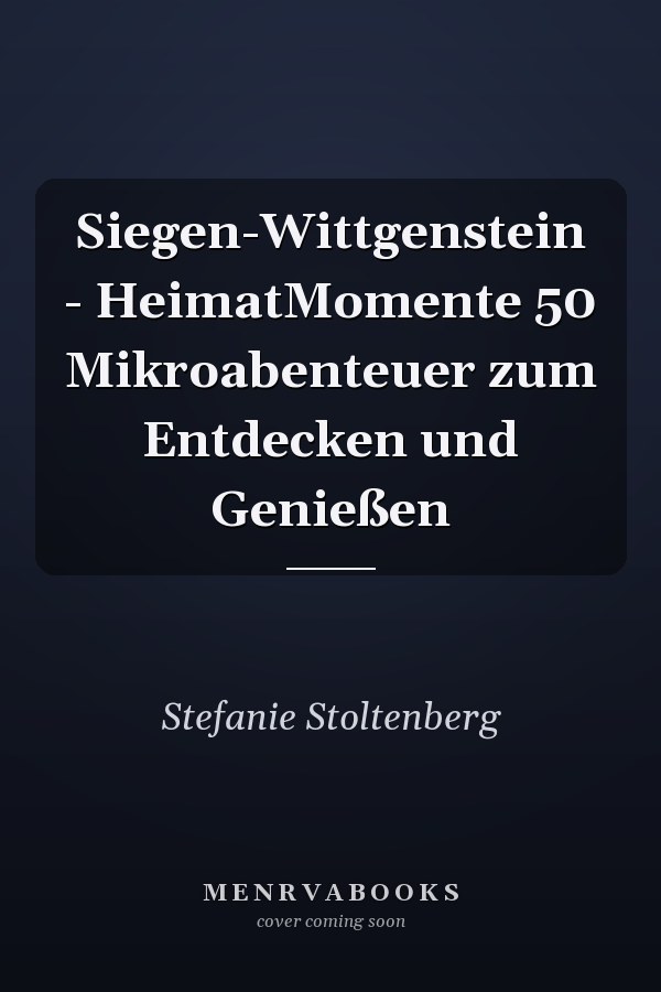 Siegen-Wittgenstein - HeimatMomente 50 Mikroabenteuer zum Entdecken und Genießen