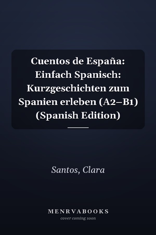 Cuentos de España: Einfach Spanisch: Kurzgeschichten zum Spanien erleben (A2–B1) (Spanish Edition)