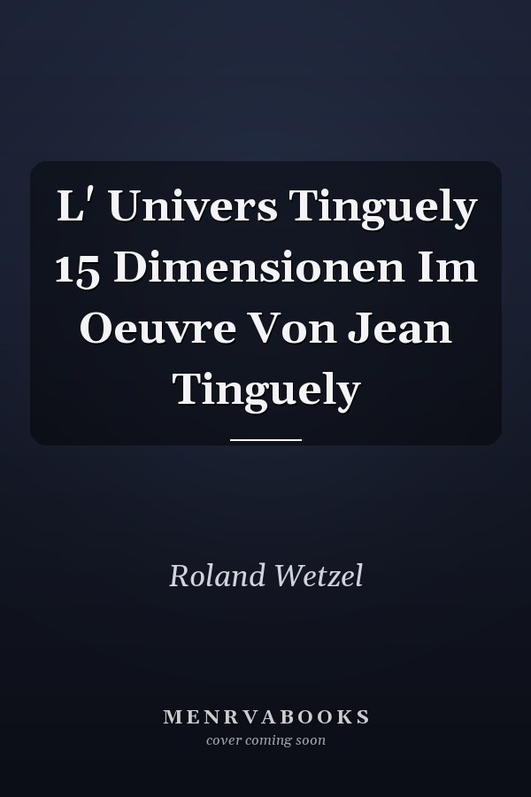 L' Univers Tinguely 15 Dimensionen Im Oeuvre Von Jean Tinguely