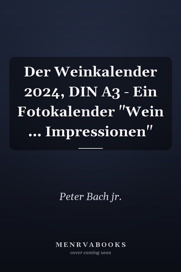 Der Weinkalender 2024, DIN A3 - Ein Fotokalender "Wein ... Impressionen"