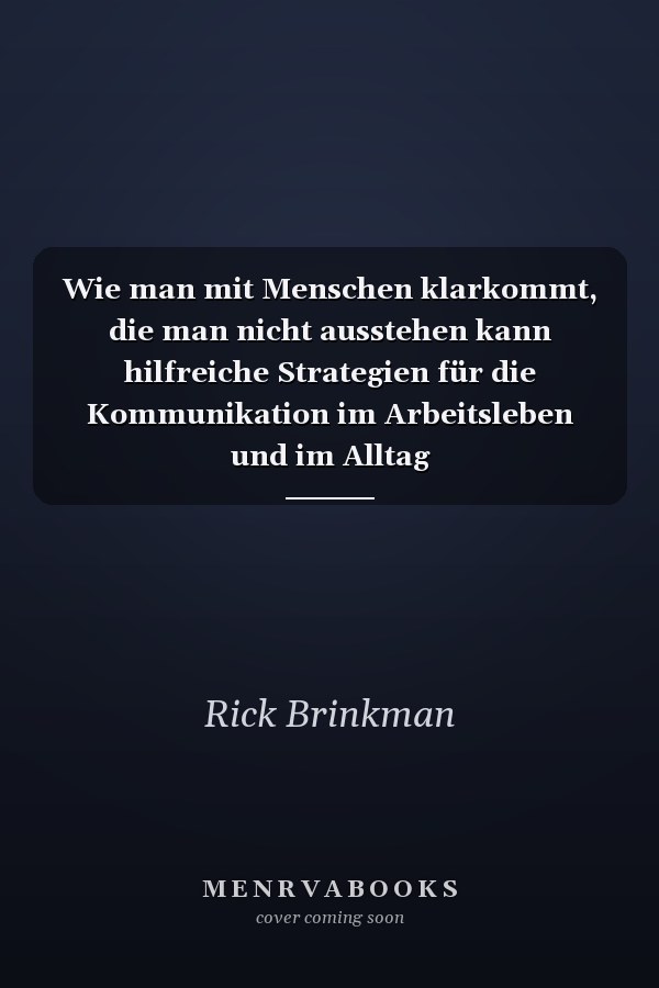 Wie man mit Menschen klarkommt, die man nicht ausstehen kann hilfreiche Strategien für die Kommunikation im Arbeitsleben und im Alltag