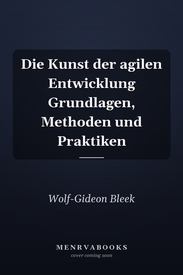 Die Kunst der agilen Entwicklung Grundlagen, Methoden und Praktiken