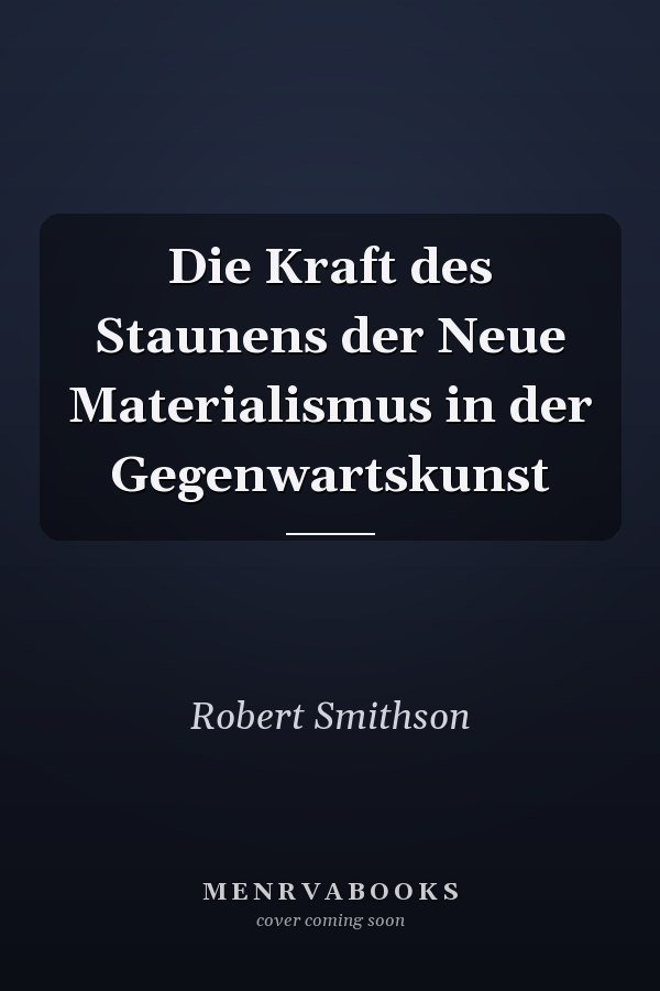 Die Kraft des Staunens der Neue Materialismus in der Gegenwartskunst