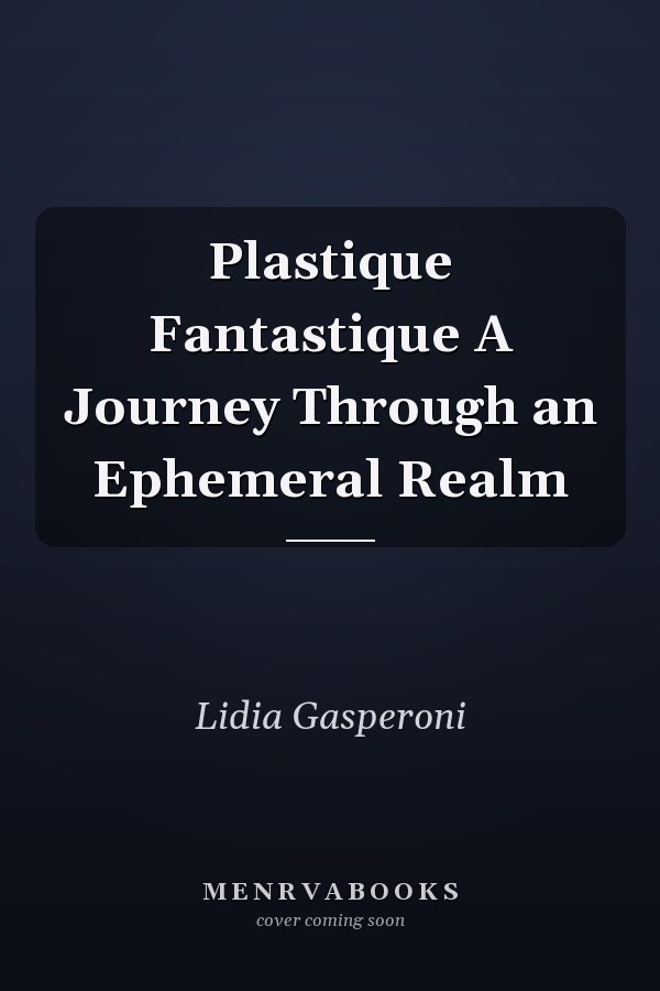 Plastique Fantastique A Journey Through an Ephemeral Realm