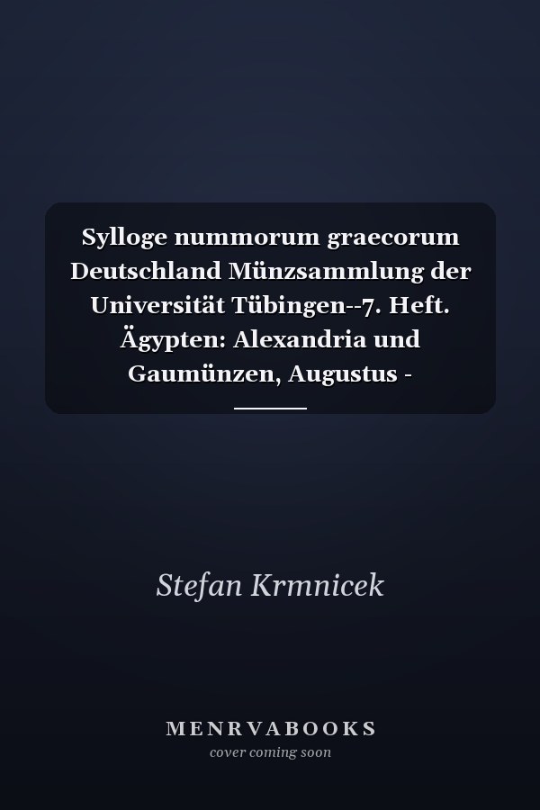 Sylloge nummorum graecorum Deutschland Münzsammlung der Universität Tübingen--7. Heft. Ägypten: Alexandria und Gaumünzen, Augustus - Diocletianus : Nr. 1-1154