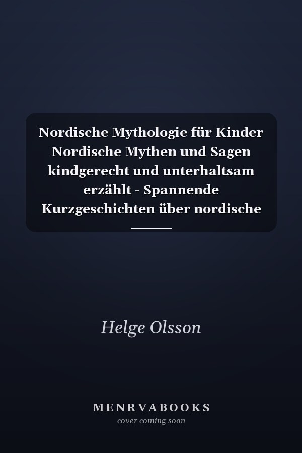 Nordische Mythologie für Kinder Nordische Mythen und Sagen kindgerecht und unterhaltsam erzählt - Spannende Kurzgeschichten über nordische Götter und Helden + mit Bezug zur Gegenwart