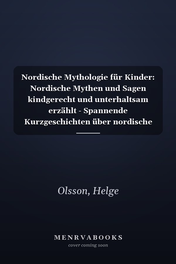 Nordische Mythologie für Kinder: Nordische Mythen und Sagen kindgerecht und unterhaltsam erzählt - Spannende Kurzgeschichten über nordische Götter und Helden + mit Bezug zur Gegenwart (German Edition)
