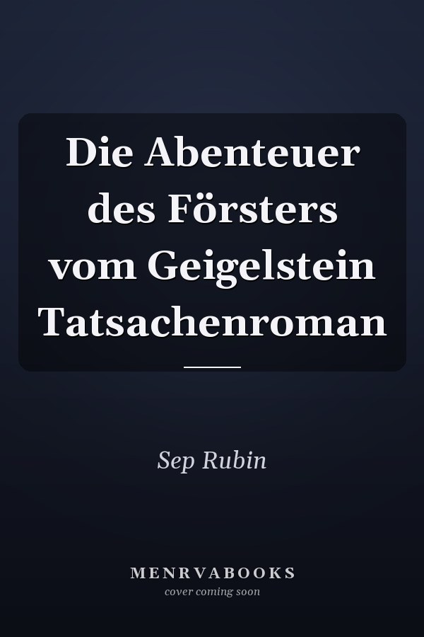 Die Abenteuer des Försters vom Geigelstein Tatsachenroman