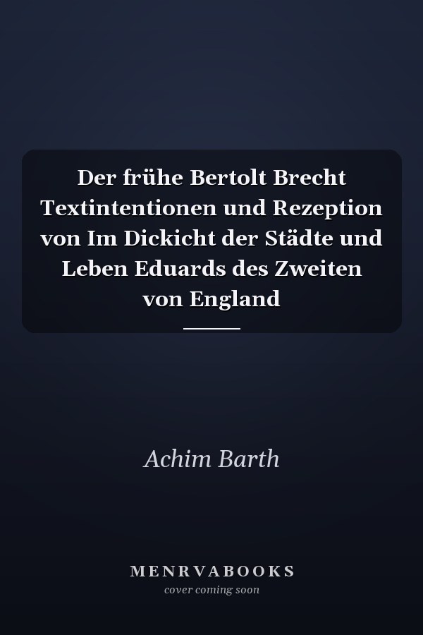Der frühe Bertolt Brecht Textintentionen und Rezeption von Im Dickicht der Städte und Leben Eduards des Zweiten von England