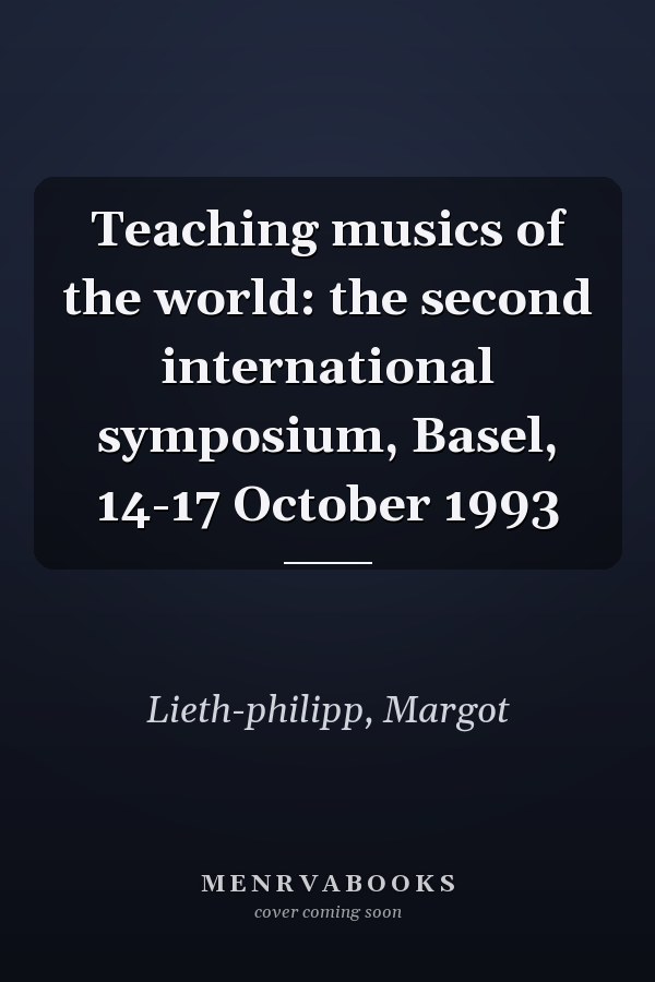 Teaching musics of the world: the second international symposium, Basel, 14-17 October 1993