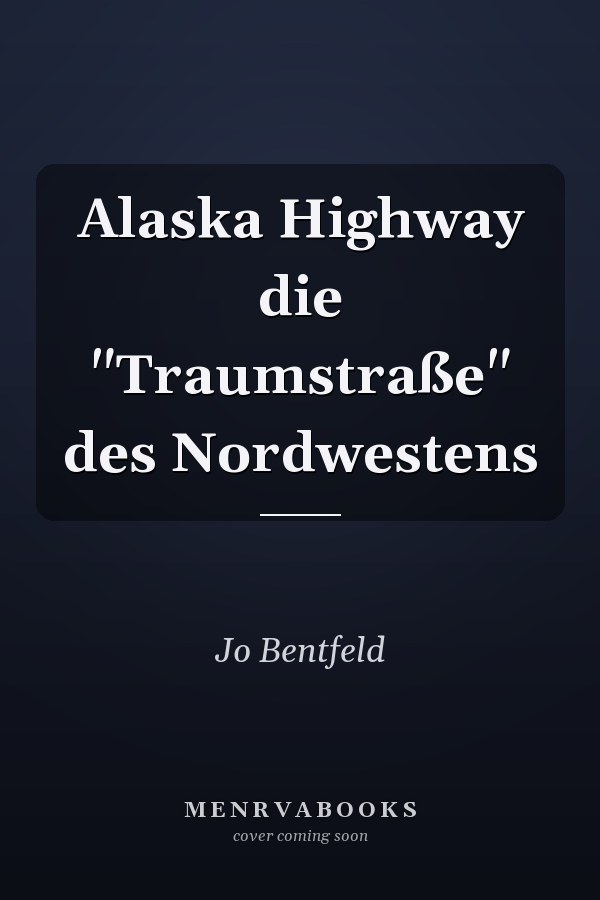 Alaska Highway die "Traumstraße" des Nordwestens