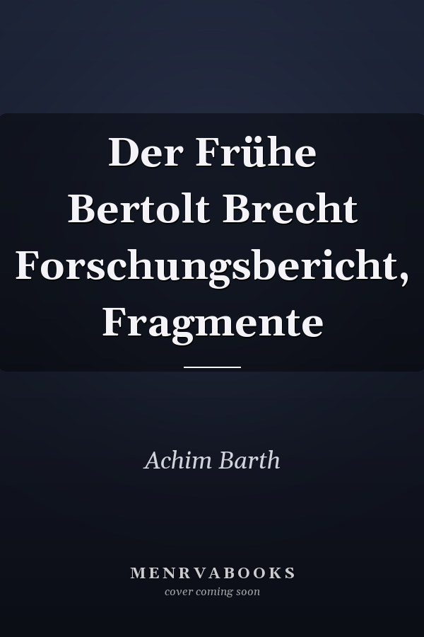 Der Frühe Bertolt Brecht Forschungsbericht, Fragmente