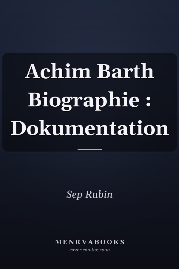 Achim Barth Biographie : Dokumentation