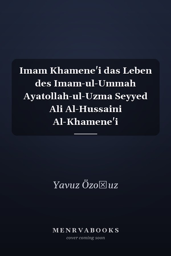 Imam Khamene'i das Leben des Imam-ul-Ummah Ayatollah-ul-Uzma Seyyed Ali Al-Hussaini Al-Khamene'i