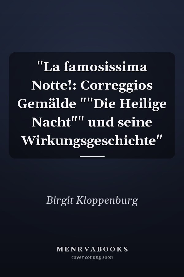 "La famosissima Notte!: Correggios Gemälde ""Die Heilige Nacht"" und seine Wirkungsgeschichte"