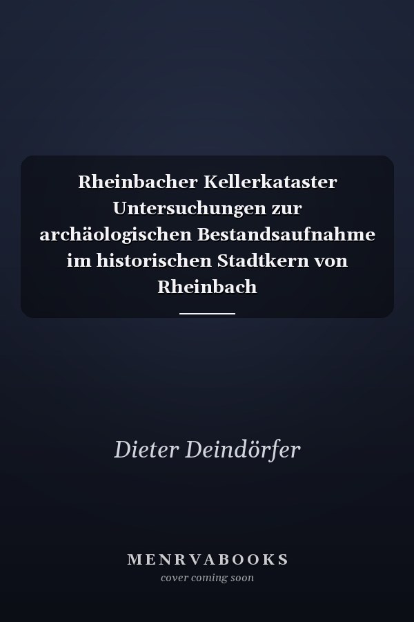 Rheinbacher Kellerkataster Untersuchungen zur archäologischen Bestandsaufnahme im historischen Stadtkern von Rheinbach