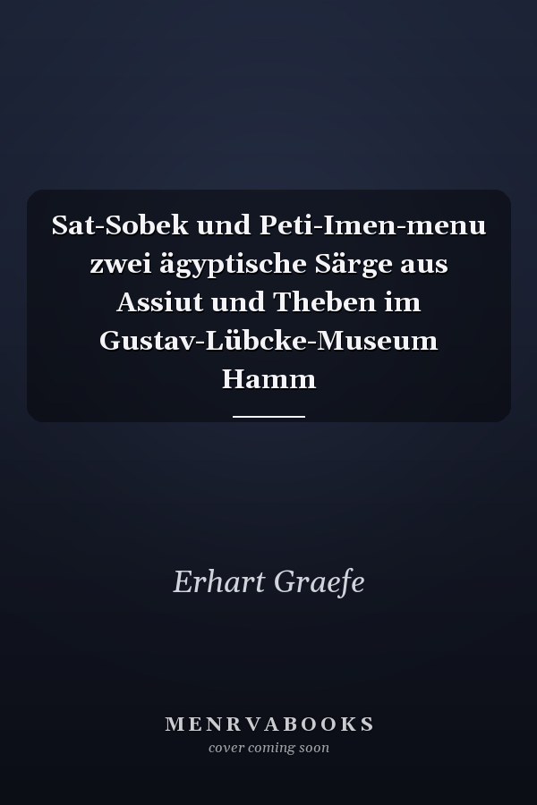Sat-Sobek und Peti-Imen-menu zwei ägyptische Särge aus Assiut und Theben im Gustav-Lübcke-Museum Hamm