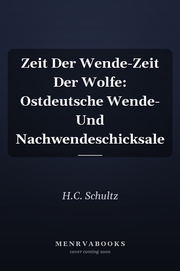 Zeit Der Wende-Zeit Der Wolfe: Ostdeutsche Wende- Und Nachwendeschicksale