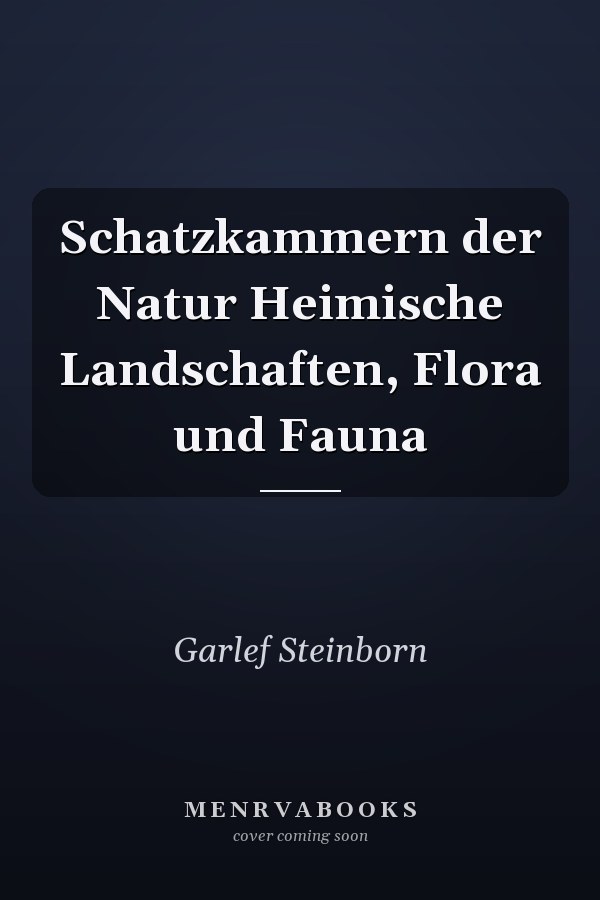 Schatzkammern der Natur Heimische Landschaften, Flora und Fauna