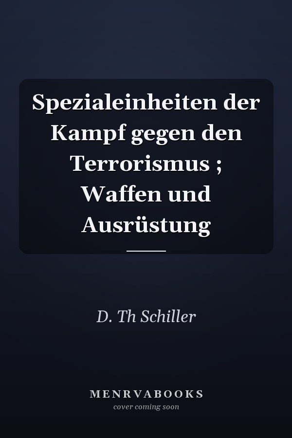 Spezialeinheiten der Kampf gegen den Terrorismus ; Waffen und Ausrüstung