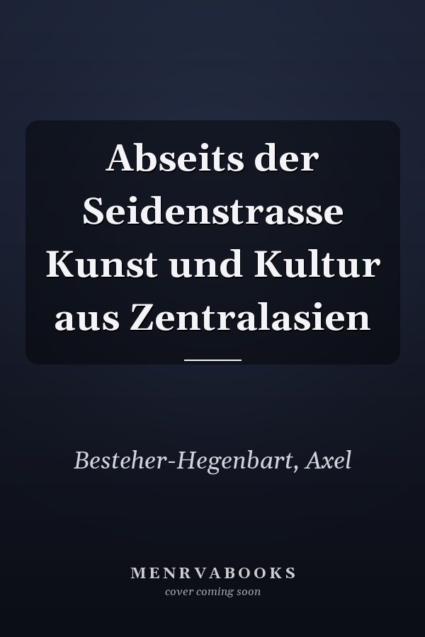Abseits der Seidenstrasse Kunst und Kultur aus Zentralasien