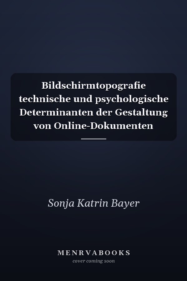 Bildschirmtopografie technische und psychologische Determinanten der Gestaltung von Online-Dokumenten