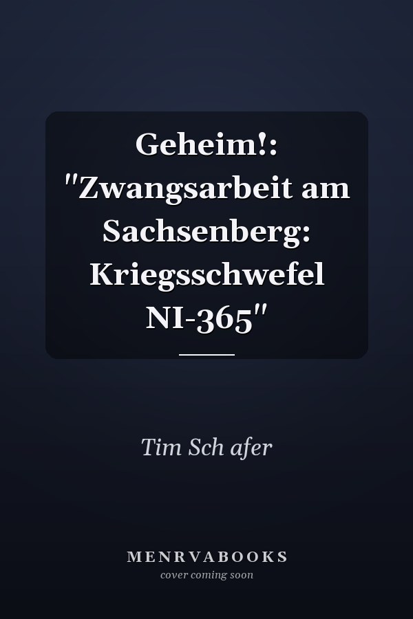 Geheim!: "Zwangsarbeit am Sachsenberg: Kriegsschwefel NI-365"