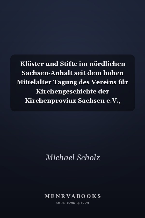 Klöster und Stifte im nördlichen Sachsen-Anhalt seit dem hohen Mittelalter Tagung des Vereins für Kirchengeschichte der Kirchenprovinz Sachsen e.V., Diesdorf, 2.-3. September 2011