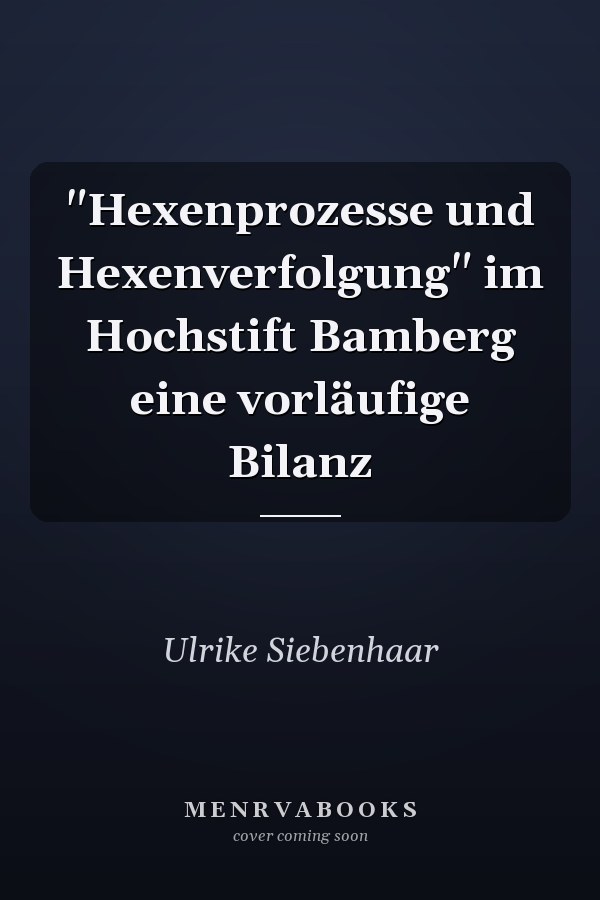 "Hexenprozesse und Hexenverfolgung" im Hochstift Bamberg eine vorläufige Bilanz