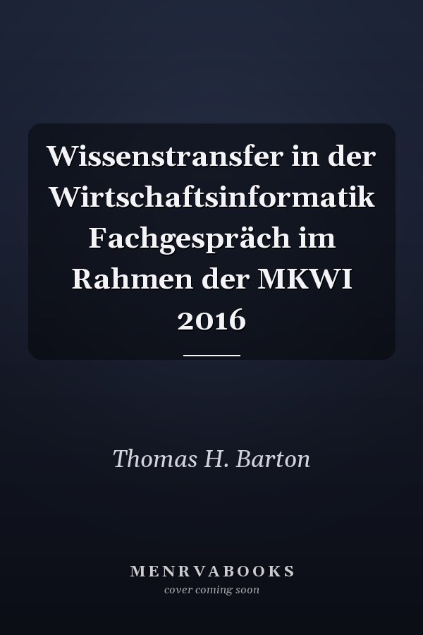 Wissenstransfer in der Wirtschaftsinformatik Fachgespräch im Rahmen der MKWI 2016