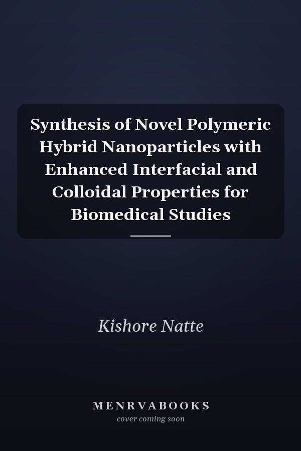 Synthesis of Novel Polymeric Hybrid Nanoparticles with Enhanced Interfacial and Colloidal Properties for Biomedical Studies