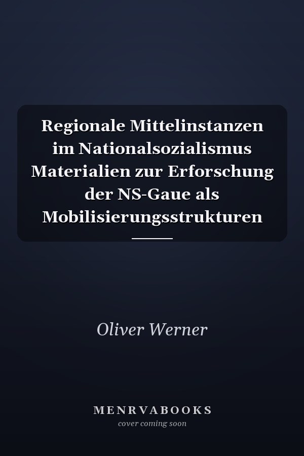 Regionale Mittelinstanzen im Nationalsozialismus Materialien zur Erforschung der NS-Gaue als Mobilisierungsstrukturen