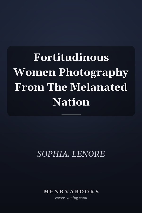 Fortitudinous Women Photography From The Melanated Nation
