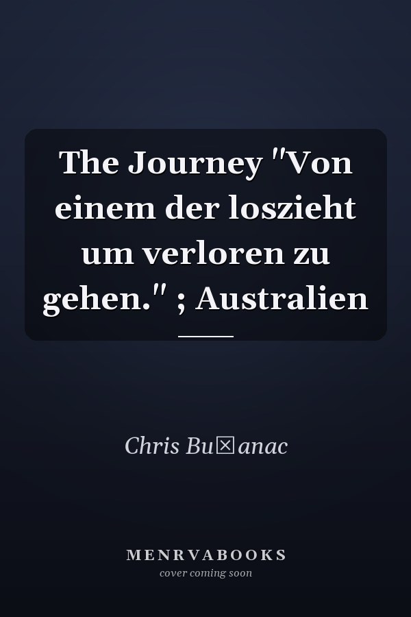 The Journey "Von einem der loszieht um verloren zu gehen." ; Australien