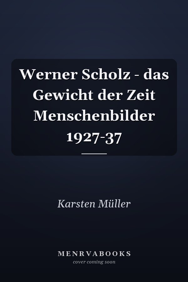 Werner Scholz - das Gewicht der Zeit Menschenbilder 1927-37