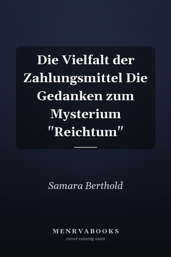 Die Vielfalt der Zahlungsmittel Die Gedanken zum Mysterium "Reichtum"