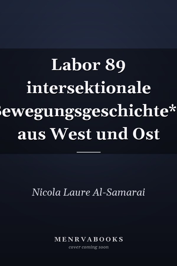 Labor 89 intersektionale Bewegungsgeschichte*n aus West und Ost