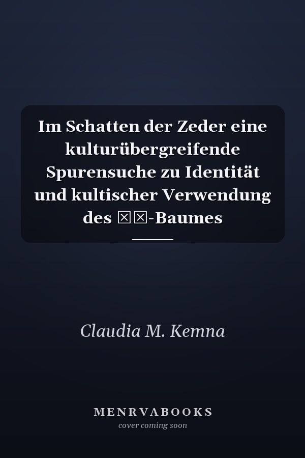 Im Schatten der Zeder eine kulturübergreifende Spurensuche zu Identität und kultischer Verwendung des ʿš-Baumes