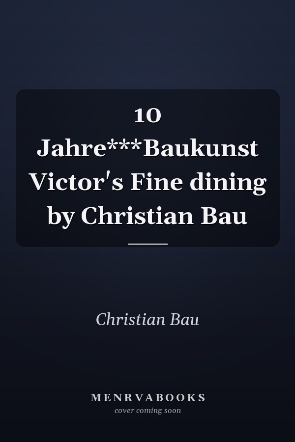 10 Jahre***Baukunst Victor's Fine dining by Christian Bau