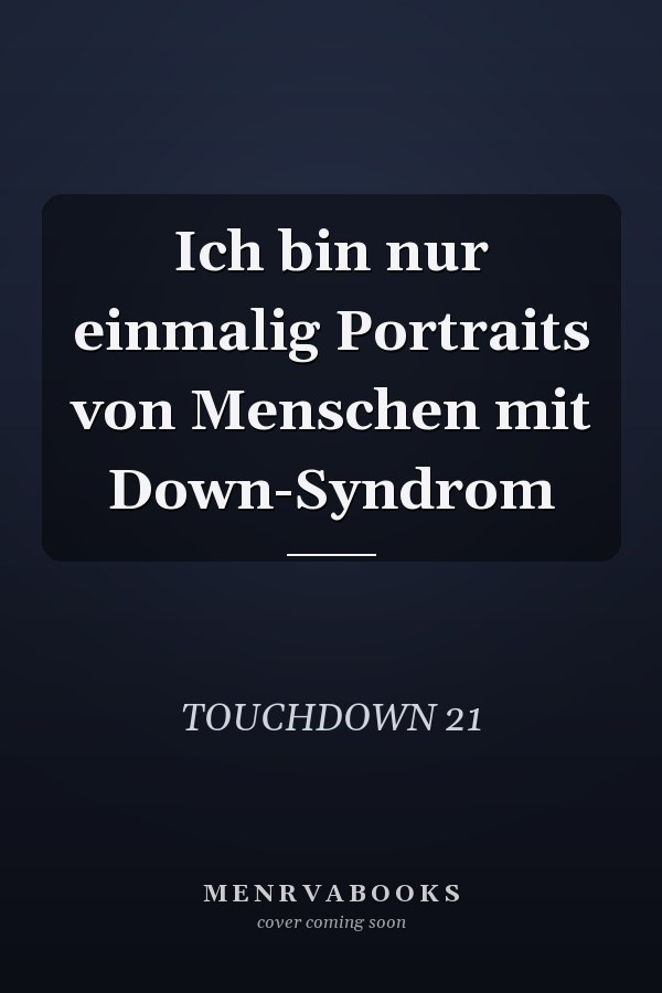Ich bin nur einmalig Portraits von Menschen mit Down-Syndrom