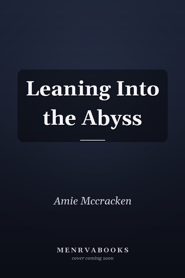 Leaning Into the Abyss